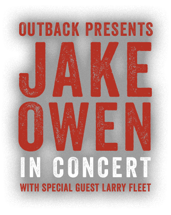 Outback Presents: Jake Owen In Concert with special guest Larry Fleet