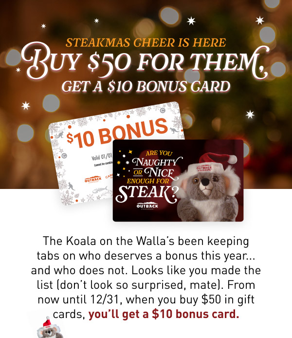 STEAK ADVANTAGE OF THIS BONUS. BUY $50 FOR THEM. GET A $10 BONUS CARD. BE GOOD FOR GOODNESS STEAK