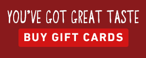 You've Got Great Taste. BUY GIFT CARDS