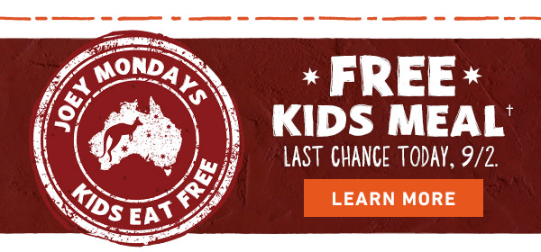 Free Kids Meal† Last chance today, 9/2. LEARN MORE